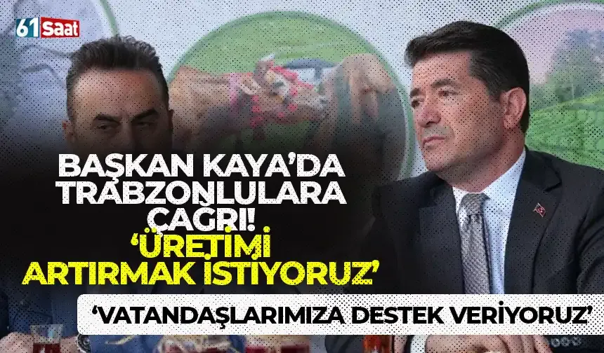 Başkan Kaya'dan Trabzonlulara çağrı! Desteklenecek ve kazanacak...