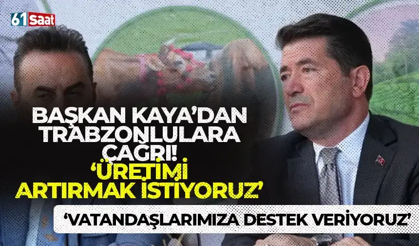 Başkan Kaya'dan Trabzonlulara çağrı! Desteklenecek ve kazanacak...