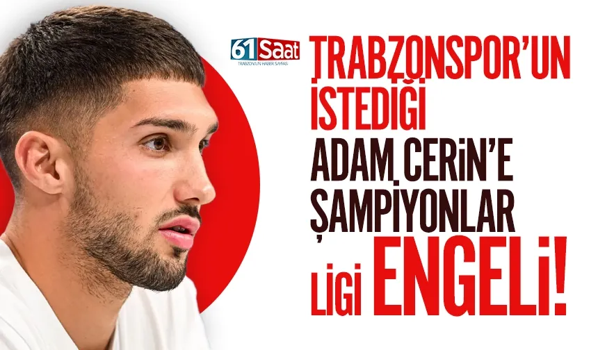 Trabzonspor'un istediği Adam Cerin'e, Şampiyonlar Ligi engeli...