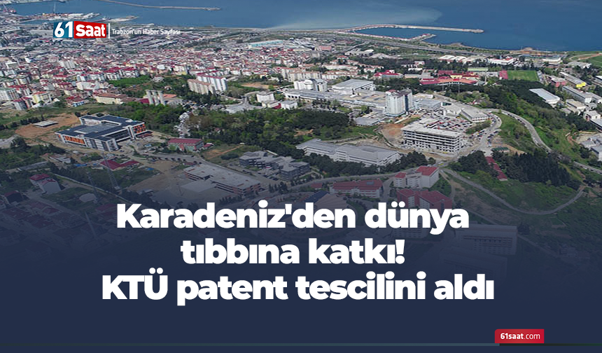 Karadeniz'den dünya tıbbına katkı! KTÜ patent tescilini aldı