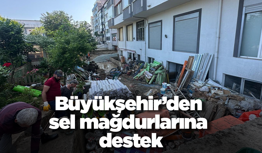Büyükşehir’den sel mağdurlarına destek