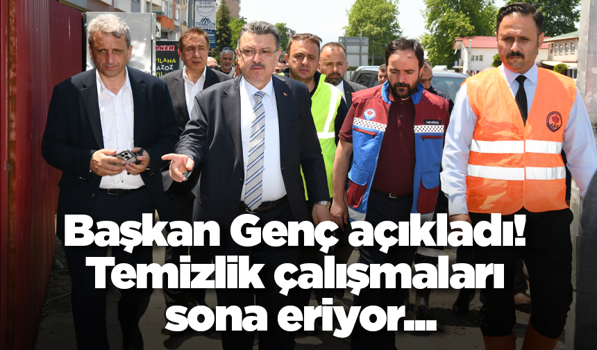 Başkan Genç açıkladı! Temizlik çalışmaları sona eriyor...