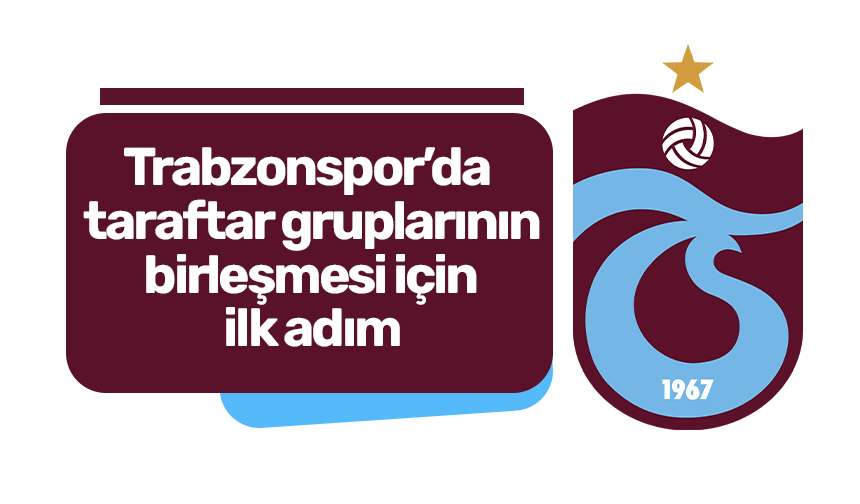 Trabzonspor’da taraftar gruplarının birleşmesi için ilk adım