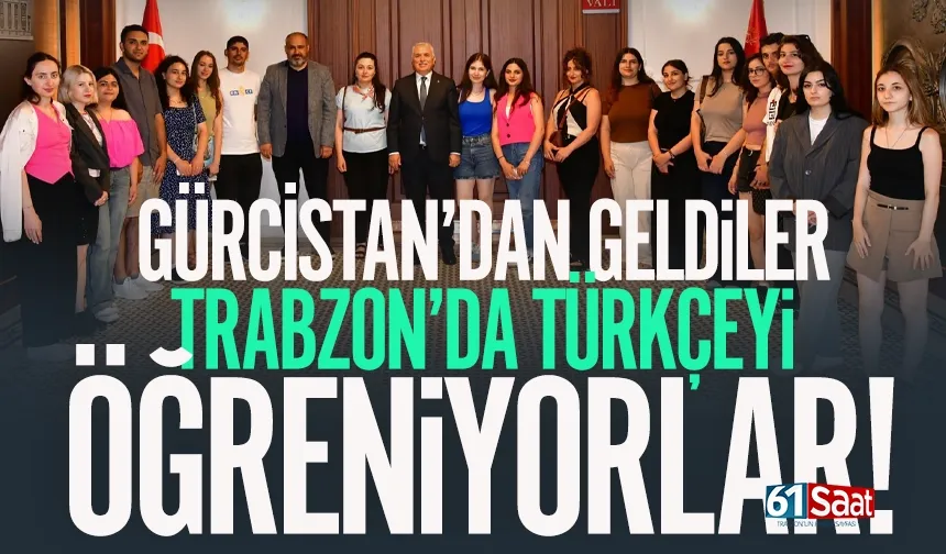 Gürcistanlı öğrenciler Türkçeyi Trabzon’da öğreniyor