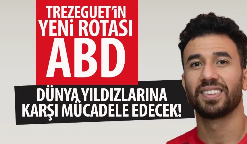 Eski Trabzonsporlu Trezeguet'in yeni rotası Amerika...