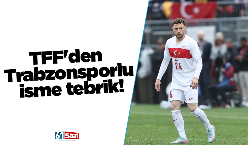 TFF'den Trabzonsporlu isme tebrik!