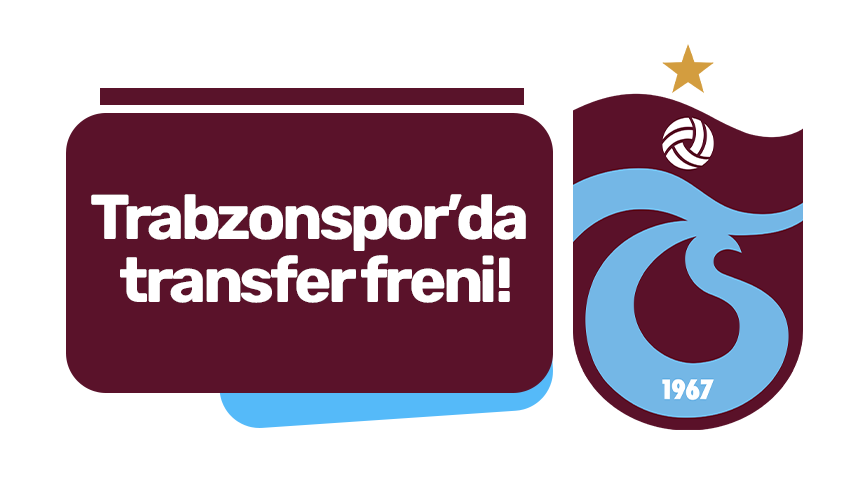Trabzonspor’da transfer freni!