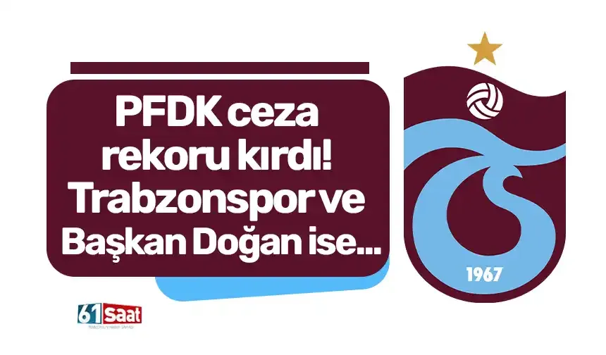 Profesyonel liglerde PFDK ceza rekoru kırdı! Trabzonspor ve Başkan Doğan ise...
