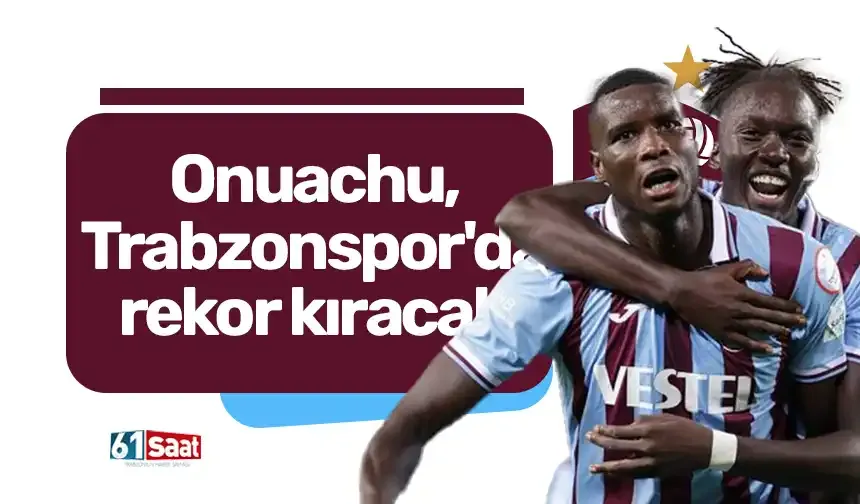 Onuachu, Trabzonspor'da rekor kıracak!