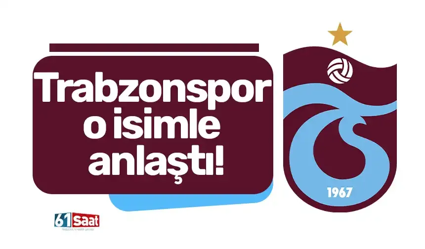 Trabzonspor o isimle anlaştı!