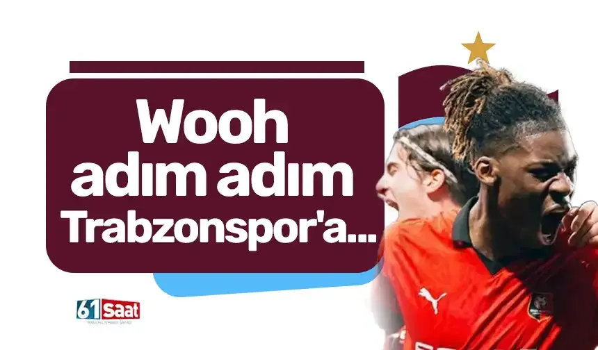 Wooh adım adım Trabzonspor'a...