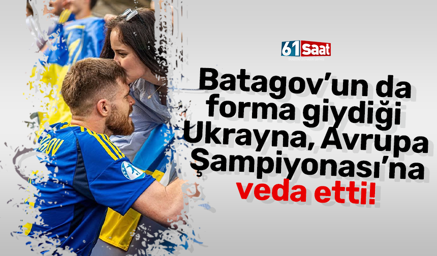 Batagov’un da forma giydiği Ukrayna, Avrupa Şampiyonası’na veda etti