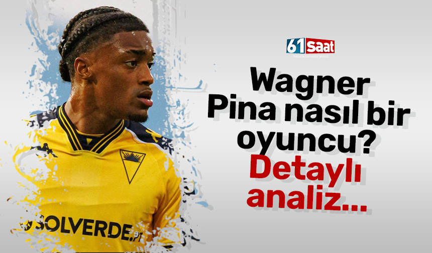 Wagner Pina nasıl bir oyuncu? Detaylı analiz...