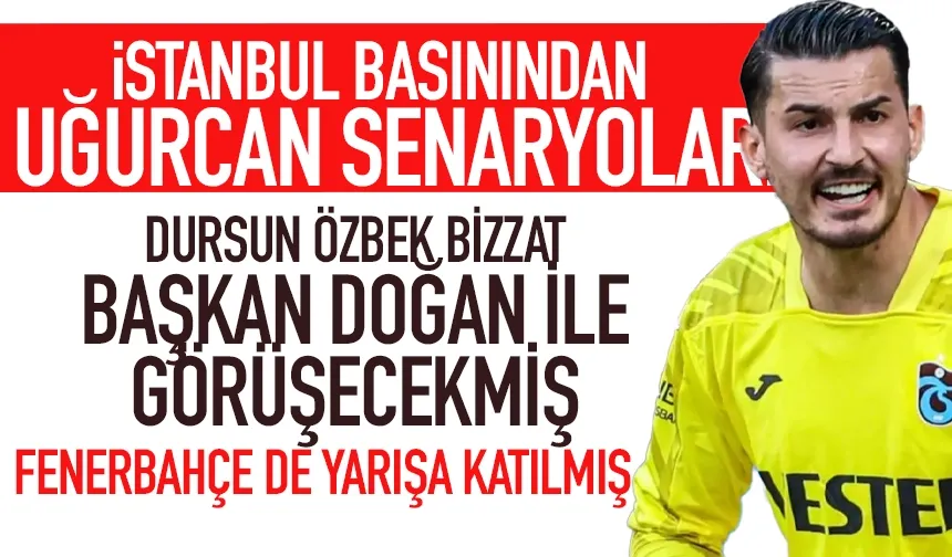 İstanbul basınından Uğurcan senaryoları: Galatasaray ve Fenerbahçe devrede...