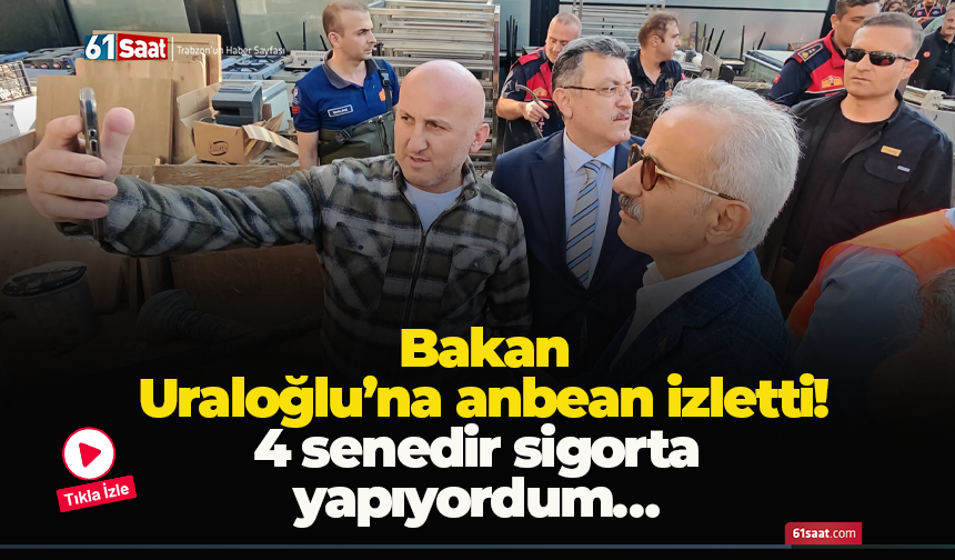 Bakan Uraloğlu’na anbean izletti! 4 senedir sigorta yapıyordum…