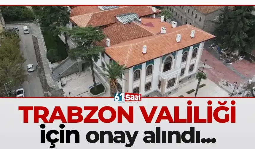 Trabzon Valiliği için onay alındı!