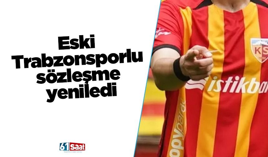 Eski Trabzonsporlu sözleşme yeniledi