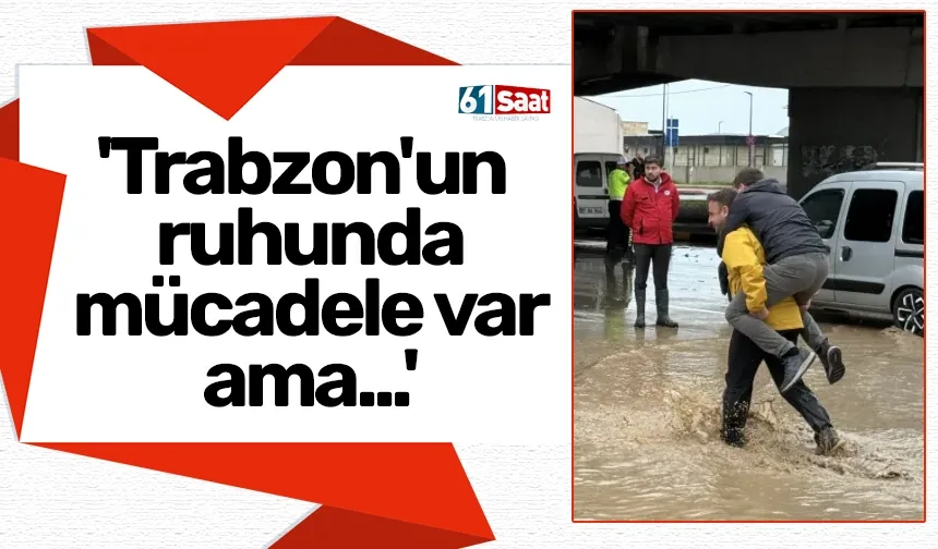 'Trabzon'un ruhunda mücadele var ama...'