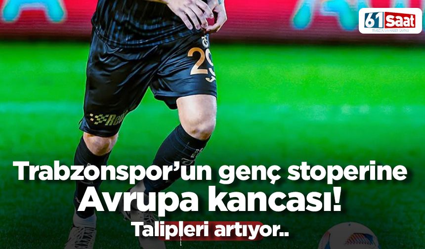Trabzonspor'un genç stoperine Avrupa kancası!