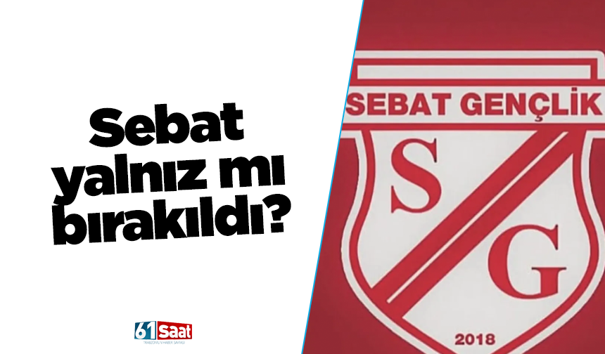 Sebat yalnız mı bırakıldı?