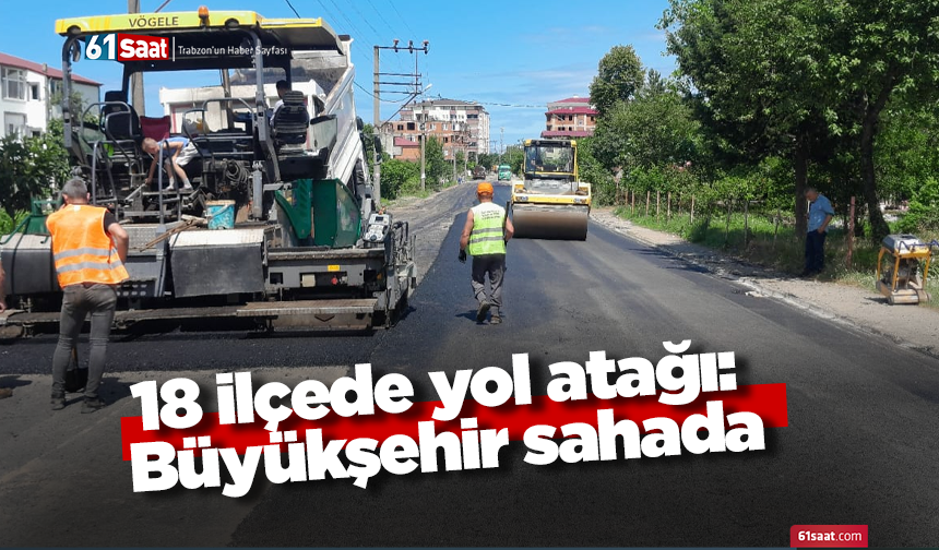 18 ilçede yol atağı: Büyükşehir sahada