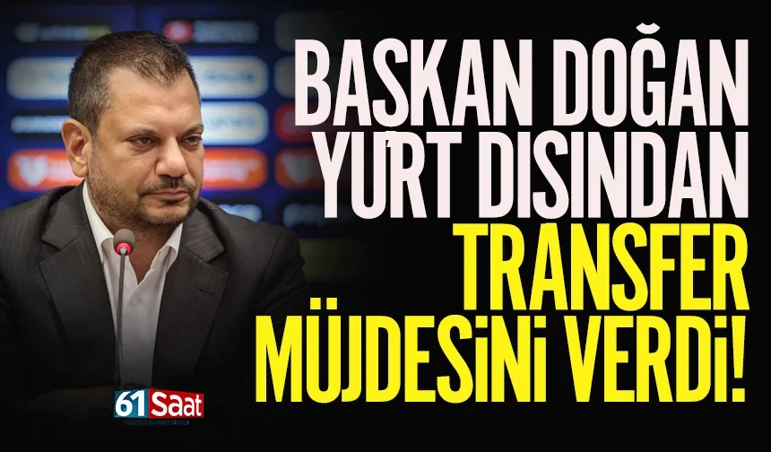 Trabzonspor Başkanı Ertuğrul Doğan, transfer müjdesini verdi...