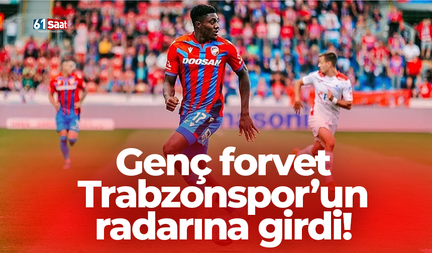 Genç forvet Trabzonspor’un radarına girdi!