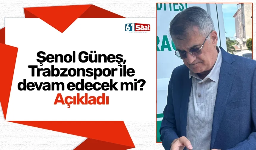 Şenol Güneş, Trabzonspor ile devam edecek mi?Açıkladı