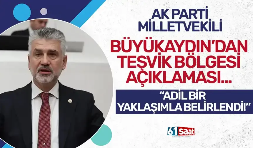 Milletvekili Büyükaydın’dan Trabzon’un teşvik statüsüyle ilgili açıklama... "Adil bir yaklaşımla belirlendi..."