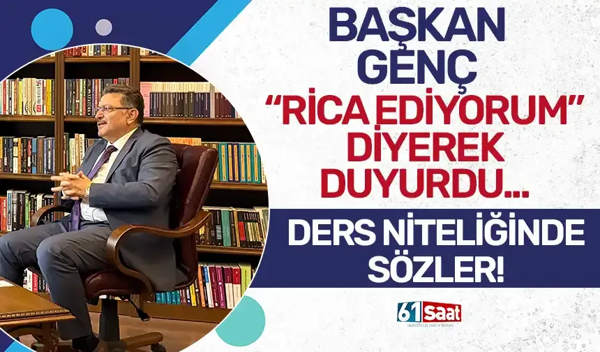 “Rica ediyorum” diyerek sözlerine başladı… Başkan Genç’ten ders niteliğinde sözler…