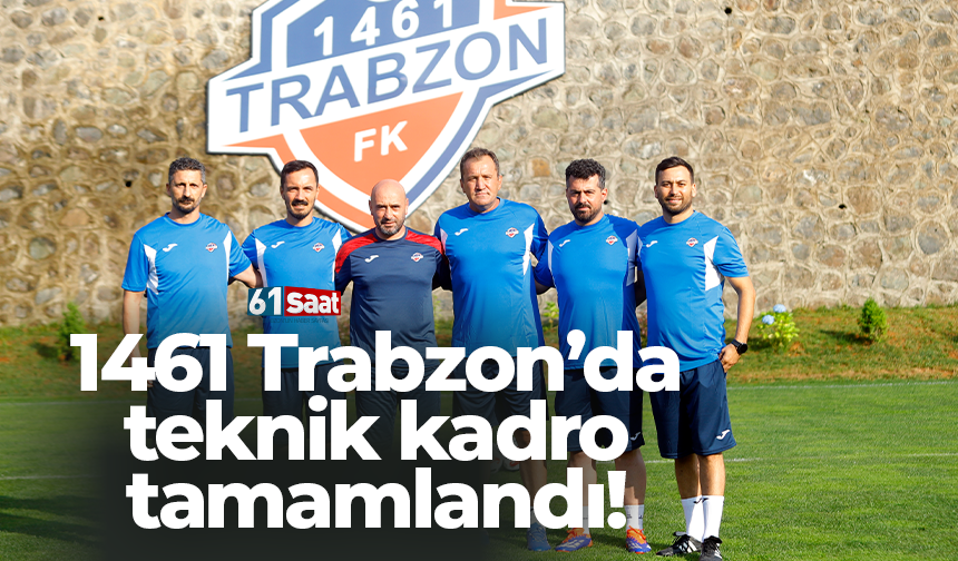 1461 Trabzon’da teknik kadro tamamlandı!