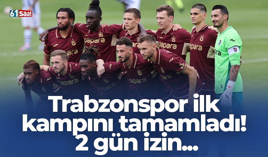 Trabzonspor ilk  kampını tamamladı!  2 gün izin...