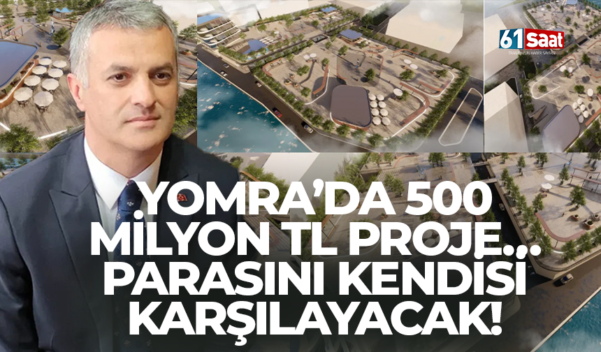 Yomra’da 500 milyon TL proje… Parasını kendisi karşılayacak!