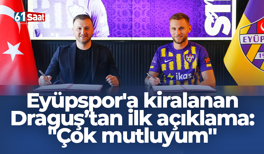 Eyüpspor'a kiralanan Draguş’tan ilk açıklama: Çok mutluyum