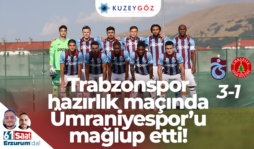 Trabzonspor hazırlık maçında Ümraniyespor'u mağlup etti!