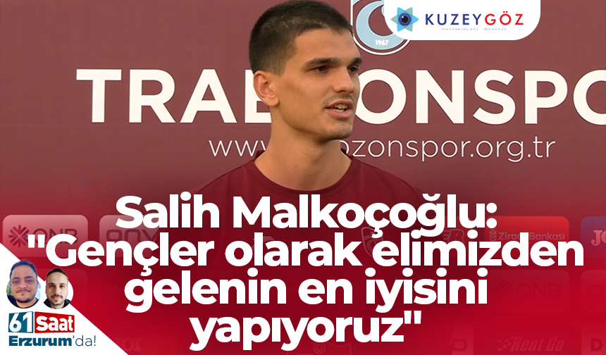 Salih Malkoçoğlu: Gençler olarak elimizden gelenin en iyisini yapıyoruz