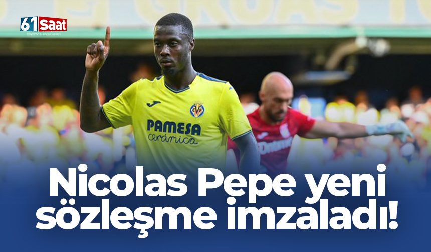Nicolas Pepe yeni sözleşme imzaladı!
