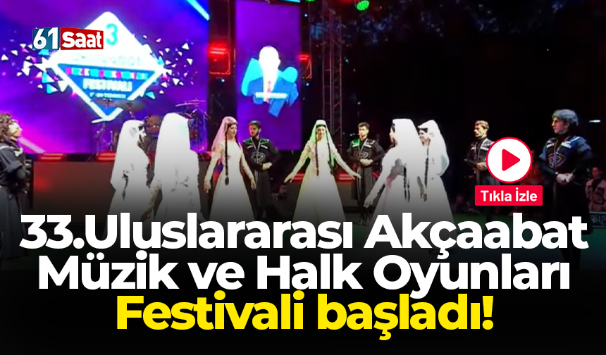 33.Uluslararası Akçaabat Müzik ve Halk Oyunları Festivali başladı!