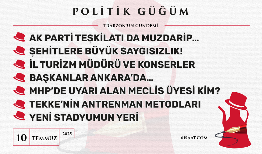 Politik Güğüm - 10 Temmuz 2025