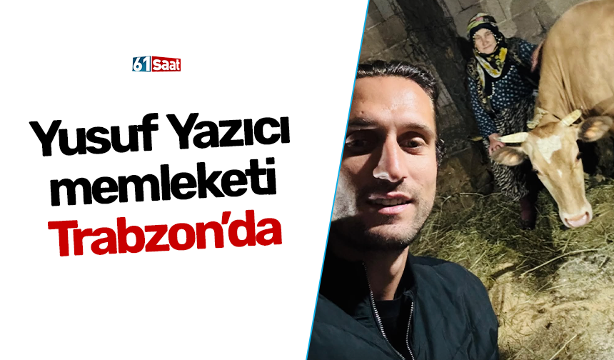 Yusuf Yazıcı’dan memleketi Trabzon’da!