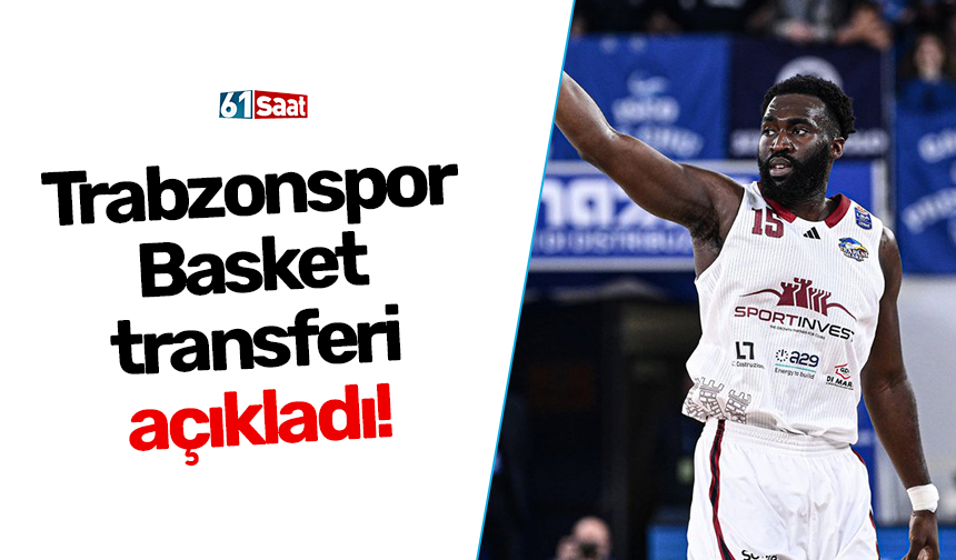 Trabzonspor Basket transferi açıkladı!