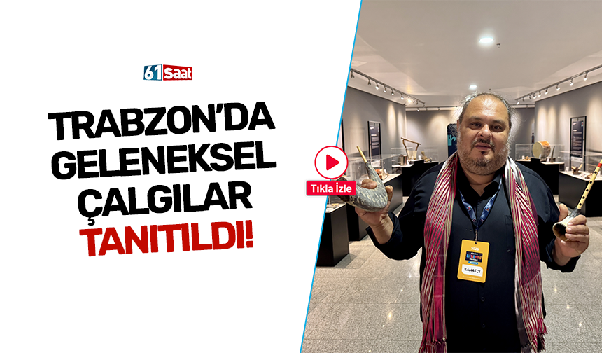 Trabzon'da geleneksel çalgılar tanıtıldı!