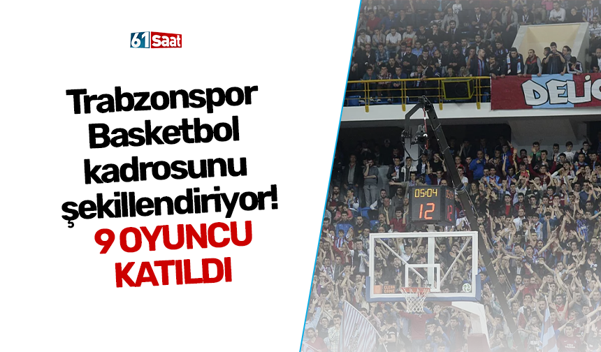 Trabzonspor Basketbol kadrosunu şekillendiriyor! 9 oyuncu katıldı