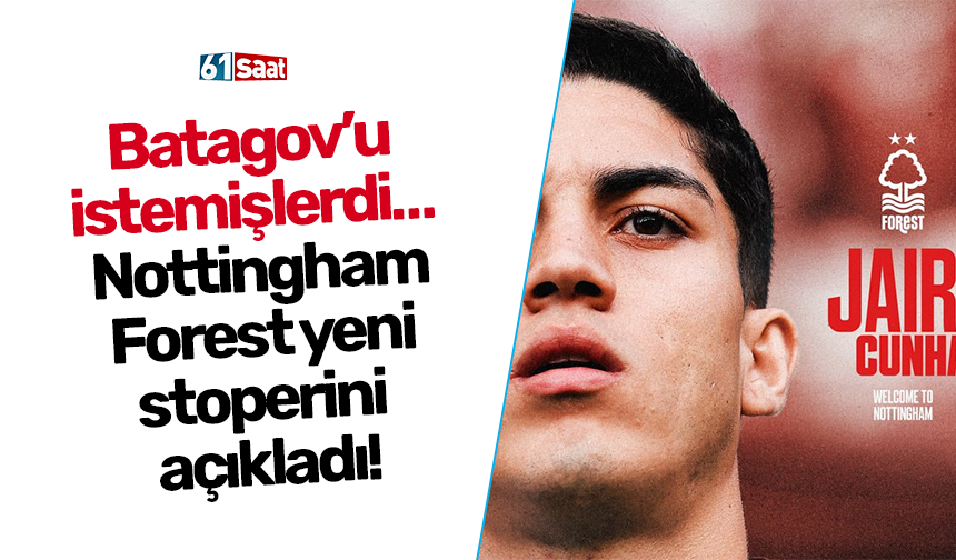 Batagov’u istemişlerdi… Nottingham Forest yeni stoperini açıkladı!