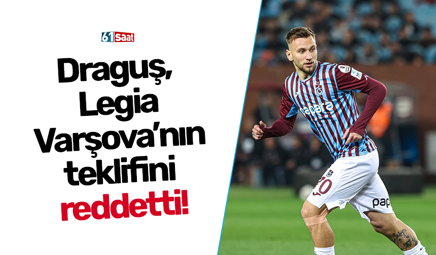 Draguş, Legia Varşova’nın teklifini reddetti!