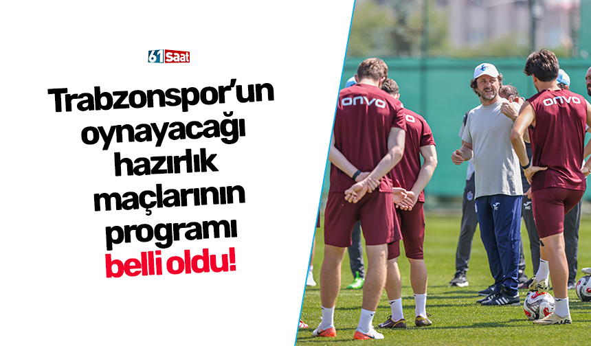 Trabzonspor’un oynayacağı hazırlık maçlarının programı belli oldu!