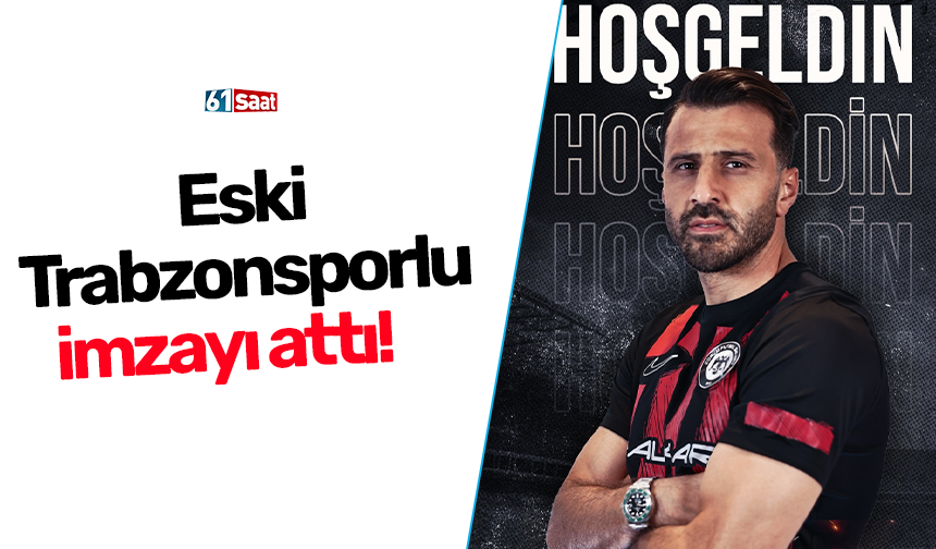 Eski Trabzonsporlu imzayı attı!