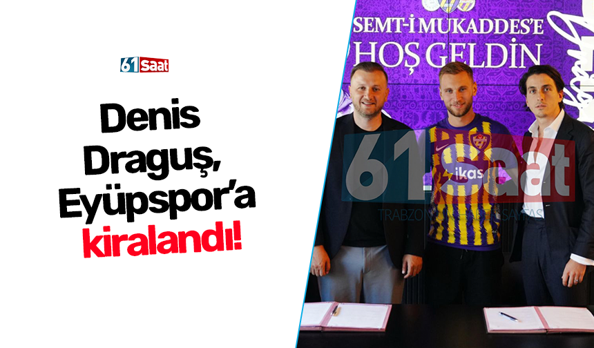 Denis Draguş, Eyüpspor’a kiralandı!