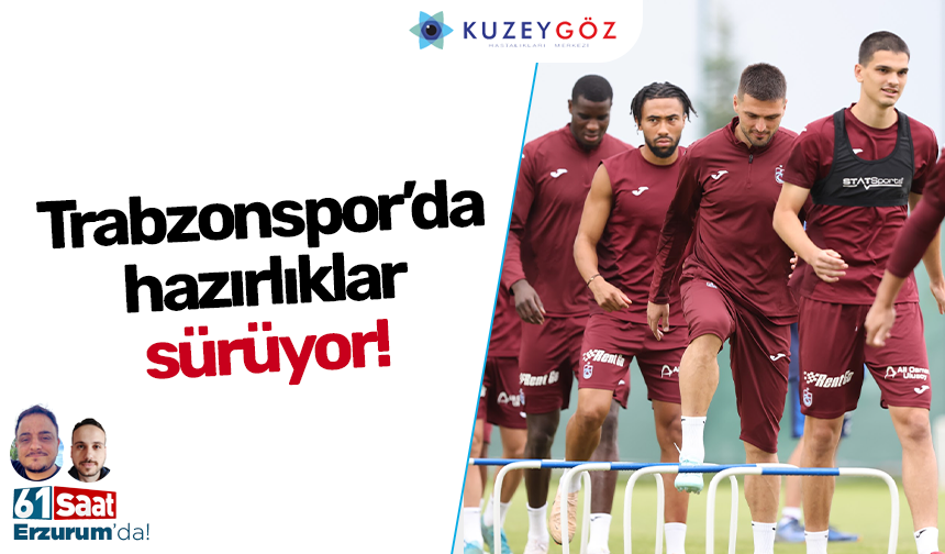 Trabzonspor’da hazırlıklar sürüyor!