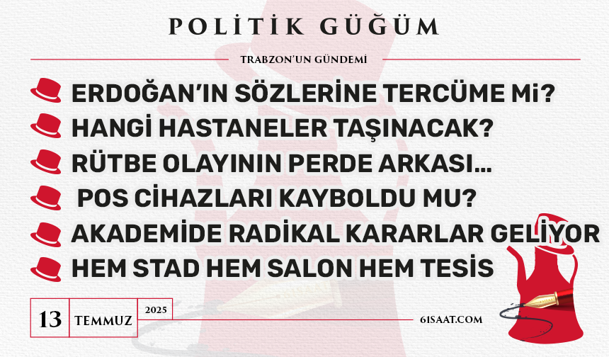 Politik Güğüm - 13 Temmuz 2025